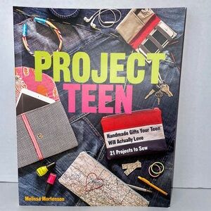 Project Teen: Handmade Gifts Your Teen Will Love • 21 Projects to Sew